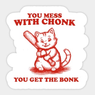 Funny Chonky Cat - Mess with Chonk you get the Bonk, Retro Cartoon Sticker